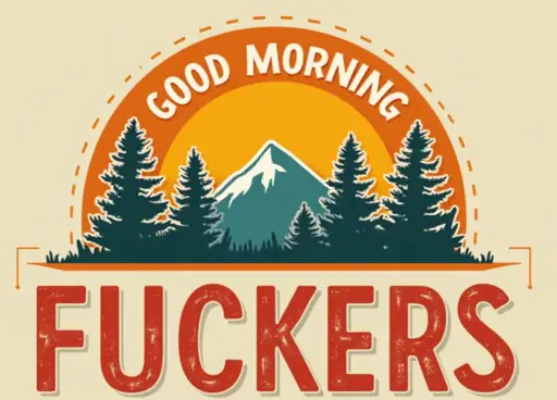 Good Morning Fuckers